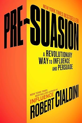 Pre-Suasion: A Revolutionary Way to Influence and Persuade" by Robert B. Cialdini