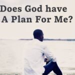 Does God Have A Plan For Me? Exploring Divine Purpose in Your Life