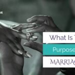 What is The Purpose of Marriage According To The Bible?