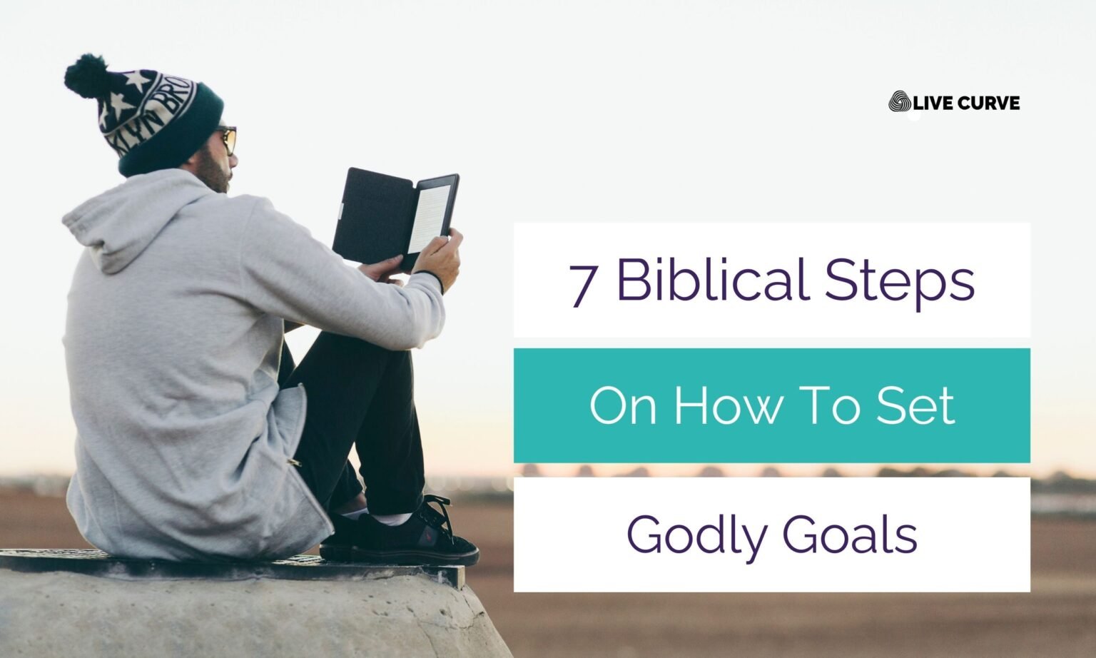 How To Set Godly Goals: 7 Biblical Steps for God-Honoring Success