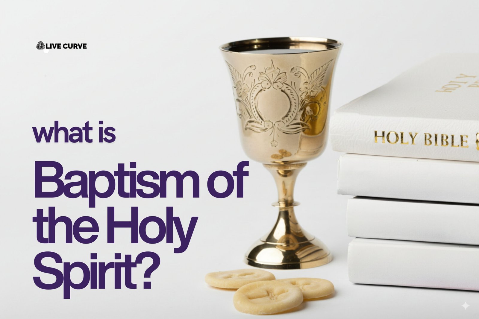 Golden chalice, white Holy Bible, and communion bread with the text “What is Baptism of the Holy Spirit?