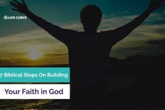 7 Biblical Steps on How To Build Faith in God