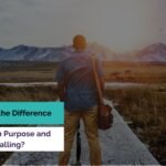 What Is the Difference Between Purpose and Calling?