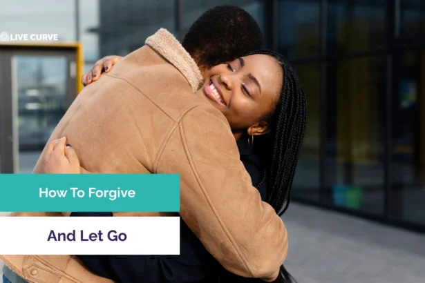 How To Forgive And Let Go
